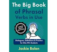 The Big Book of Phrasal Verbs in Use: Dialogues, Definitions & Practice for ESL/EFL Students (Large Print Edition)