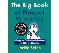 The Big Book of Phrasal Verbs in Use: Dialogues, Definitions & Practice for ESL/EFL Students (Large Print Edition)