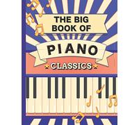 The Big Book of Piano Classics: 70 Sheet Music : Chopin, Bach, Mozart, Beethoven, Debussy, Liszt, Rachmaninoff, Tchaikovsky, Joplin, Mendelssohn, Ravel, Brahms, Strauss, Grieg and much more