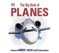 The Big Book of Planes: Discover the Biggest, Fastest and Best Flying Machines (DK Big Books)