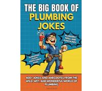 THE BIG BOOK OF PLUMBING JOKES: 300+ Jokes and Anecdotes - Funny Plumber Book, Plumbing Humor, and the Perfect Gift for Tradespeople