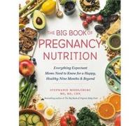 The Big Book of Pregnancy Nutrition by Stephanie Middleberg Stephanie Middleberg (Auteur)