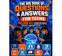 The Big Book of Questions & Answers for Teens: 100,000 Ways to Build Confidence, Master Essential Life Skills, Manage Money, Navigate Relationships, Social Media, School & Future Success