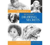 The Big Book of Realistic Drawing Secrets by Rick Parks Carrie Stuart Park, Rick Parks (Auteur)