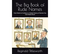 The Big Book of Rude Names: From Wank to Cockburn: A Global History of Names You Can’t Read Aloud