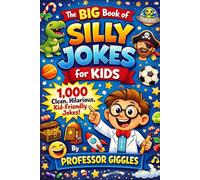 The Big Book of Silly Jokes for Kids (1000 jokes!): 1,000 Clean, Hilarious Kid-Friendly Jokes Including Animal Jokes, Dinosaur Jokes, Knock Knock Jokes, Riddles and More