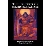 The Big Book Of Sullen Barbarians - Grayscale Coloring Book