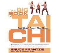 The Big Book of Tai Chi: Build Health Fast in Slow Motion