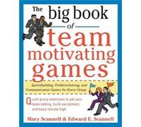 The Big Book of TeamMotivating Games SpiritBuilding ProblemSolving and Communication Games for Every Group by Edward Scannell Edward E. Scannell, Mary Scannell (Auteur)