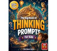 The Big Book of Thinking Prompts for Kids: A Critical Thinking and Problem Solving Workbook to Help Kids Make Good Decisions and Think for Themselves, with 17 Tough Dilemmas for Ages 8 to 12