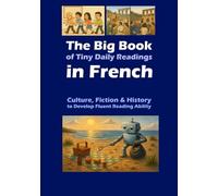 The Big Book of Tiny Daily Readings in French: Culture, Fiction & History to Develop Fluent Reading Ability