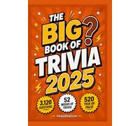 The Big Book of Trivia 2025: 52 Weeks of General Knowledge, 3,120 Questions and 520 True or False
