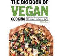 The Big Book of Vegan Cooking 175 Recipes for a Healthy Vegan Lifestyle by Dianne Wenz Dianne Wenz (Auteur)