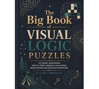 The Big Book of Visual Logic Puzzles: 137 Mazes, Nonograms, Tents & Trees, Mandala Challenges, Brain Teasers and an Escape Adventure