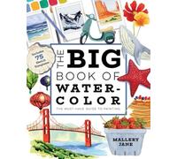 The Big Book of Watercolor: The Must-have Guide to Painting