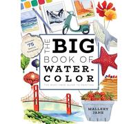 The Big Book of Watercolor: The Must-Have Guide to Painting: Includes 75 Sketch Templates