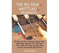 The Big Book Of Whittling For Beginners