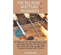 The Big Book Of Whittling For Beginners