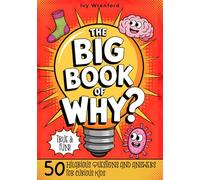 The Big Book of Why? 50 Hilarious Questions and Answers for Curious Kids.: Cool, Fun, and Surprising Explanations Kids Will Love to Explore.