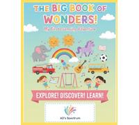 The Big Book of Wonders: My Early Learning Adventure: The Ultimate Picture Dictionary for Kids Ages 2-6: Learn About Animals, Vehicles, Daily Habits, Emotions, Festivals, and the World Around Us.