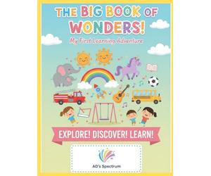 The Big Book of Wonders: My Early Learning Adventure: The Ultimate Picture Dictionary for Kids Ages 2-6: Learn About Animals, Vehicles, Daily Habits, Emotions, Festivals, and the World Around Us.