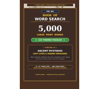 The Big Book of Word Search: Volume 14: Ancient Mysteries, Lost Cities & Hidden Treasures - 5,000 Large Print Words & 224 Themed Puzzles in Travel Size 6" x 9" with Directional Solution Keys