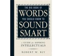 The Big Book Of Words You Should Know To Sound Smart by Robert W Bly Robert W Bly (Auteur)