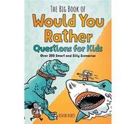 The Big Book of Would You Rather Questions for Kids Over 350 Smart and Silly Scenarios by Kevin Kurtz Kevin Kurtz (Auteur)