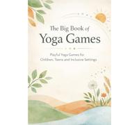 The Big Book of Yoga Games: Playful Yoga Games for Children, Teens and Inclusive Settings
