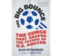 The Big Bounce: The Surge That Shaped the Future of U.s. Soccer