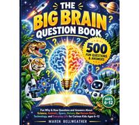 The Big Brain Question Book: Fun Why & How Questions and Answers About Science, Animals, Space, Nature, the Human Body, Technology, and Everyday Life for Curious Kids Ages 6-12