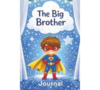 The Big Brother Journal: A Keepsake Activity Book to Celebrate a New Baby for Boys - Fun Writing and Drawing Pages with Prompts, Lined, Blank Sheets