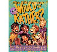 The BIG Bumper 'Would You Rather?' Book For Really Cool Kids Aged 8-12: 500 Gross, Silly, and Totally Hilarious Questions That Will Keep Kids Laughing ... Family Fun (Large 8.5 x 11 inches).