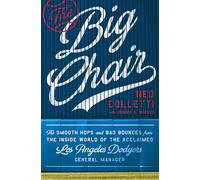 The Big Chair: The Smooth Hops and Bad Bounces from the Inside World of the Acclaimed Los Angeles Dodgers General Manager