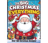 The BIG Christmas Everything Colouring Book: A Giant Christmas Colouring Collection for Kids 3-12 - 160+ Pages of Festive Fun