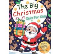The Big Christmas Quiz for Kids: 150 Fun & Festive Holiday Questions for Girls and Boys Aged 9-12 · Boost Knowledge, Spark Laughter & Celebrate with a Certificate! · With Answers Included