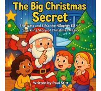 The Big Christmas Secret: “Look Out for Elfsa the Naughty Elf - A Magical Christmas Picture Book for Kids Ages 4-8”