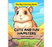 The Big Coloring Book - Cute and Fun Hamsters - Ages 6-9: 100 pages | 46 adorable hamster illustrations | Large format 8.5 x 11 inches | Perfect for creativity and fine motor skill development