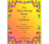 The Big Coloring Book of Emotions: Beyond Happy, Sad, Mad, and Glad: Learn 26 child-friendly feelings, definitions, and fun illustrations (Ages 4-10)