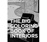 The Big Coloring Book of Interiors: Maximalist to Minimalist Rooms to Relax, Inspire, and Design Your Dream Space