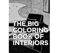 The Big Coloring Book of Interiors: Maximalist to Minimalist Rooms to Relax, Inspire, and Design Your Dream Space