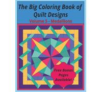The Big Coloring Book of Quilting Designs - Volume 5 - Medallions: Creative Quilt Patterns and Designs for Stress Relief, Fun and Relaxation