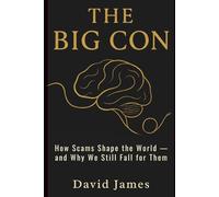 THE BIG CON: How Scams Shape the World - and Why We Still Fall for Them