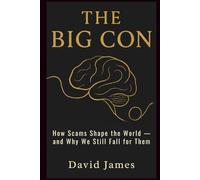 THE BIG CON: How Scams Shape the World - and Why We Still Fall for Them