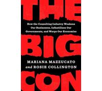 The Big Con: How the Consulting Industry Weakens Our Businesses, Infantilizes Our Governments, and Warps Our Economies