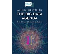The Big Data Agenda: Data Ethics and Critical Data Studies