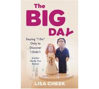 The Big Day Saying "I Do" Only to Discover I Didn't - Another Mostly True Memoir - Lisa Cheek - She Writes Press - ebook (ePub illustré) - Livre