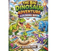 The Big Dinosaur Adventure Coloring Book: A Fun & Easy Dinosaur Coloring Book for Kids Ages 4-8 | 80+ Pages of Cute Dinosaurs, Volcanoes, Fossils, and Prehistoric Adventures