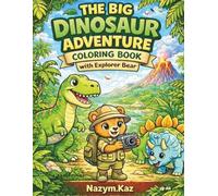 The Big Dinosaur Adventure Coloring Book with Explorer Bear: 50+ Fun Dinosaur Coloring Pages | Cute Explorer Bear Adventures | Easy Coloring for Kids Ages 4-8