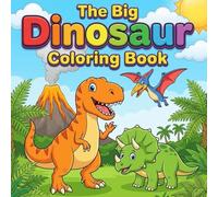 The Big Dinosaur Coloring Book: 40 Fantastic Coloring Pages for Kids Ages 4-8 - T-Rex, Triceratops, Pterodactyl & More!: The Perfect Gift for Little Dino Fans - With 40 Unique Prehistoric Designs